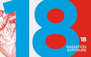 18
RADIATION
EXPOSURE
 