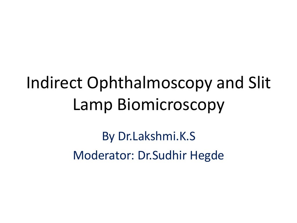 Indirect Ophthalmoscopy and slit lamp biomicroscopy