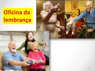 Oficina da
lembrança
 
