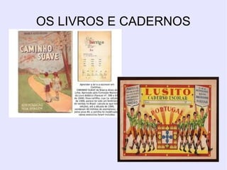 OS LIVROS E CADERNOS
 