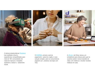 A startup estadunidense Rendever
traz realidade virtual e
experiências compartilhadas para
mais de 100 comunidades de
casa...