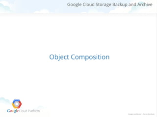 Google Cloud Storage Backup and Archive

Object Composition

 