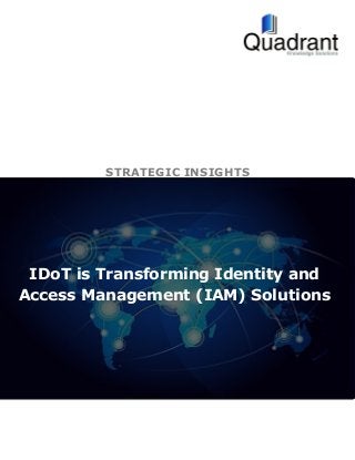 IDoT is Transforming Identity and
Access Management (IAM) Solutions
STRATEGIC INSIGHTS
 