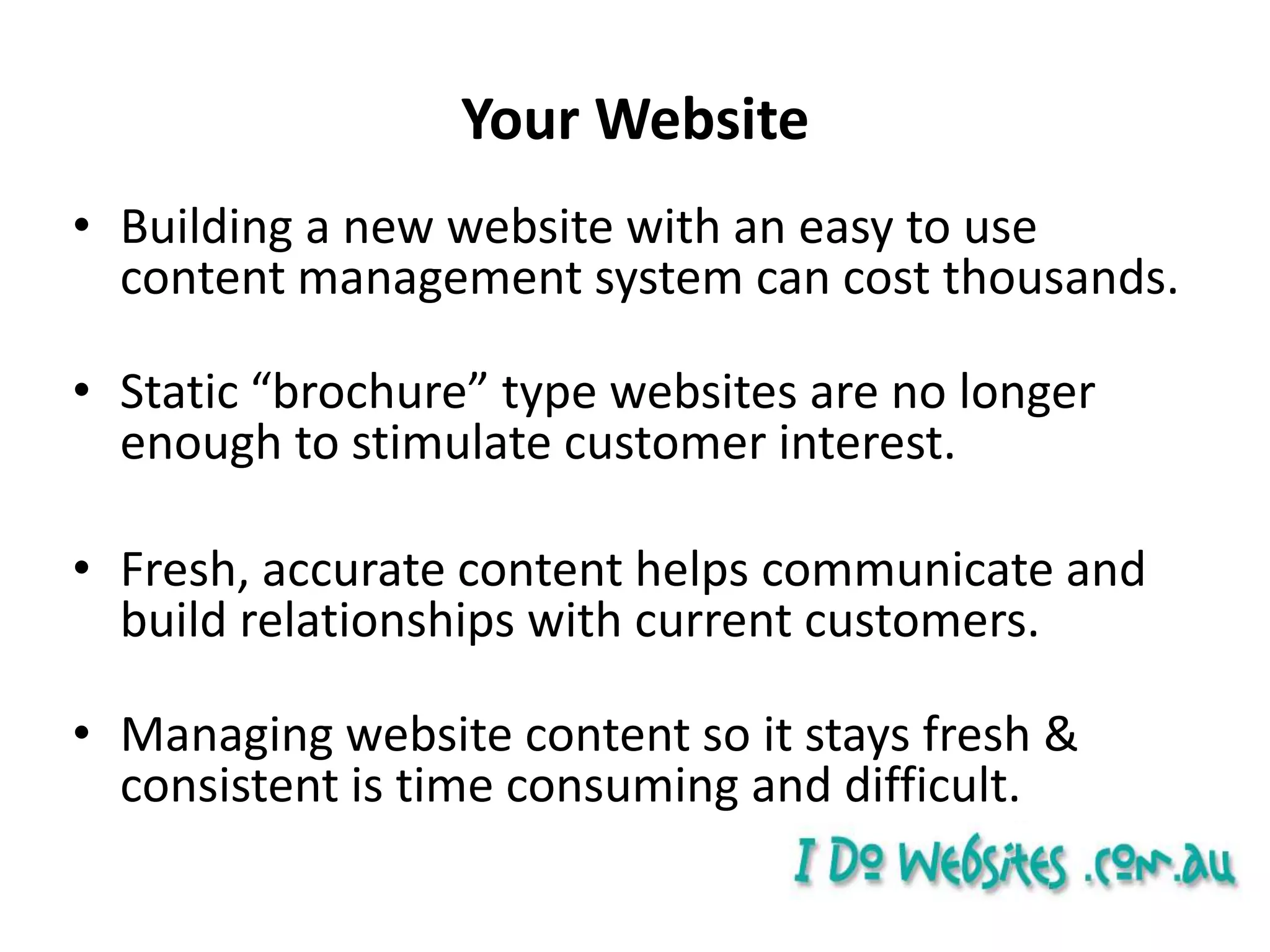 Your WebsiteBuilding a new website with an easy to use content management system can cost thousands.