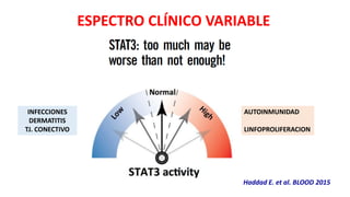 ESPECTRO CLÍNICO VARIABLE
Haddad E. et al. BLOOD 2015
INFECCIONES
DERMATITIS
TJ. CONECTIVO
AUTOINMUNIDAD
LINFOPROLIFERACION
 