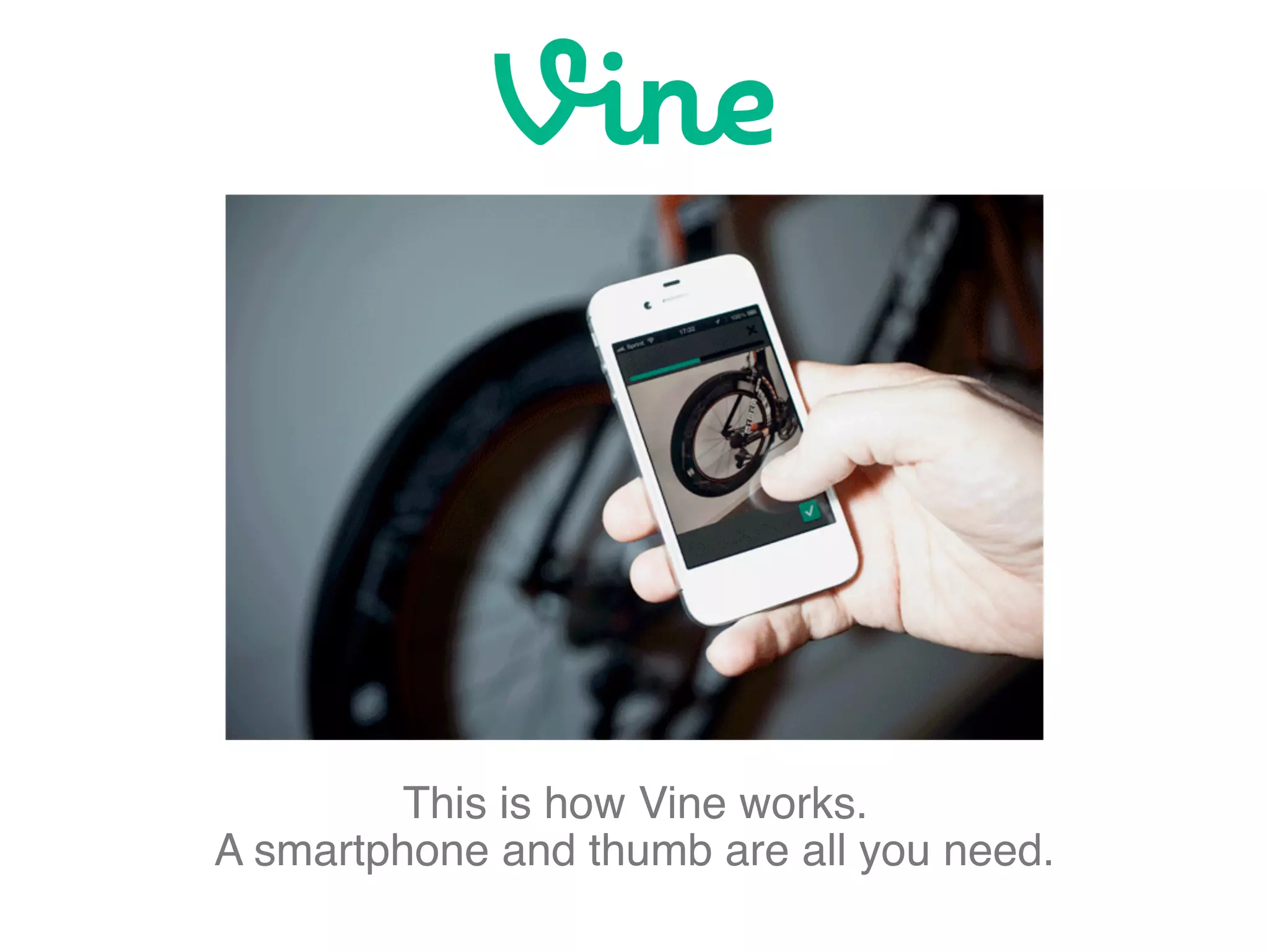 This is how Vine works.
A smartphone and thumb are all you need.
 