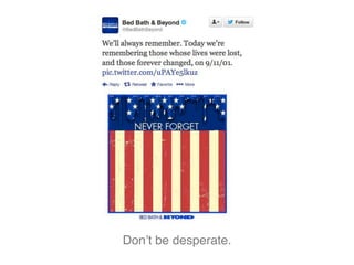 Don’t be desperate.
 