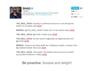 Be proactive. Surpise and delight!
 