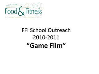 FFI School Outreach 2010-2011 “ Game Film” 