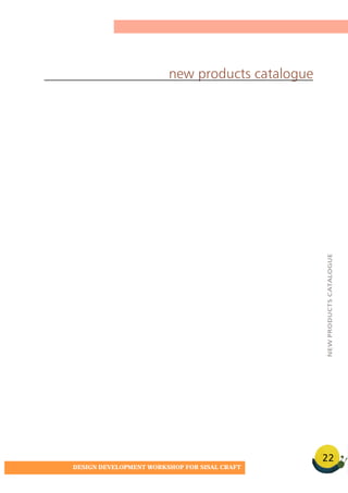 22
DESIGN DEVELOPMENT WORKSHOP FOR SISAL CRAFT
new products catalogue
NEWPRODUCTSCATALOGUE
 
