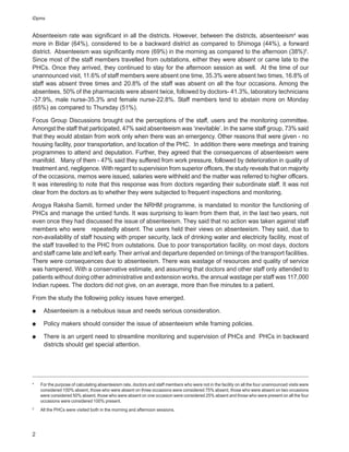 iDpms


Absenteeism rate was significant in all the districts. However, between the districts, absenteeism4 was
more in Bidar (64%), considered to be a backward district as compared to Shimoga (44%), a forward
district. Absenteeism was significantly more (69%) in the morning as compared to the afternoon (38%)5.
Since most of the staff members travelled from outstations, either they were absent or came late to the
PHCs. Once they arrived, they continued to stay for the afternoon session as well. At the time of our
unannounced visit, 11.6% of staff members were absent one time, 35.3% were absent two times, 16.8% of
staff was absent three times and 20.8% of the staff was absent on all the four occasions. Among the
absentees, 50% of the pharmacists were absent twice, followed by doctors- 41.3%, laboratory technicians
-37.9%, male nurse-35.3% and female nurse-22.8%. Staff members tend to abstain more on Monday
(65%) as compared to Thursday (51%).

Focus Group Discussions brought out the perceptions of the staff, users and the monitoring committee.
Amongst the staff that participated, 47% said absenteeism was ‘inevitable’. In the same staff group, 73% said
that they would abstain from work only when there was an emergency. Other reasons that were given - no
housing facility, poor transportation, and location of the PHC. In addition there were meetings and training
programmes to attend and deputation. Further, they agreed that the consequences of absenteeism were
manifold. Many of them - 47% said they suffered from work pressure, followed by deterioration in quality of
treatment and, negligence. With regard to supervision from superior officers, the study reveals that on majority
of the occasions, memos were issued, salaries were withheld and the matter was referred to higher officers.
It was interesting to note that this response was from doctors regarding their subordinate staff. It was not
clear from the doctors as to whether they were subjected to frequent inspections and monitoring.

Arogya Raksha Samiti, formed under the NRHM programme, is mandated to monitor the functioning of
PHCs and manage the untied funds. It was surprising to learn from them that, in the last two years, not
even once they had discussed the issue of absenteeism. They said that no action was taken against staff
members who were repeatedly absent. The users held their views on absenteeism. They said, due to
non-availability of staff housing with proper security, lack of drinking water and electricity facility, most of
the staff travelled to the PHC from outstations. Due to poor transportation facility, on most days, doctors
and staff came late and left early. Their arrival and departure depended on timings of the transport facilities.
There were consequences due to absenteeism. There was wastage of resources and quality of service
was hampered. With a conservative estimate, and assuming that doctors and other staff only attended to
patients without doing other administrative and extension works, the annual wastage per staff was 117,000
Indian rupees. The doctors did not give, on an average, more than five minutes to a patient.

From the study the following policy issues have emerged.

!    Absenteeism is a nebulous issue and needs serious consideration.

!    Policy makers should consider the issue of absenteeism while framing policies.

!    There is an urgent need to streamline monitoring and supervision of PHCs and PHCs in backward
     districts should get special attention.




4
    For the purpose of calculating absenteeism rate, doctors and staff members who were not in the facility on all the four unannounced visits were
    considered 100% absent, those who were absent on three occasions were considered 75% absent, those who were absent on two occasions
    were considered 50% absent, those who were absent on one occasion were considered 25% absent and those who were present on all the four
    occasions were considered 100% present.
5
    All the PHCs were visited both in the morning and afternoon sessions.




2
 