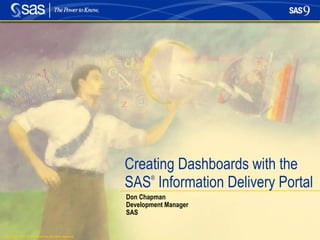 Creating Dashboards with the SAS ®  Information Delivery Portal Don Chapman Development Manager SAS 