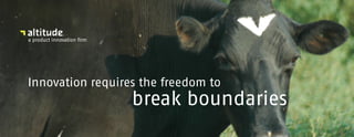 a product innovation firm




Innovation requires the freedom to
                            break boundaries
 