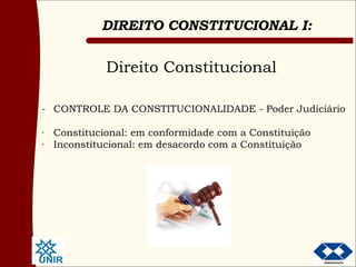 Direito Constitucional - CONTROLE DA CONSTITUCIONALIDADE - Poder Judiciário · Constitucional: em conformidade com a Constituição · Inconstitucional: em desacordo com a Constituição 