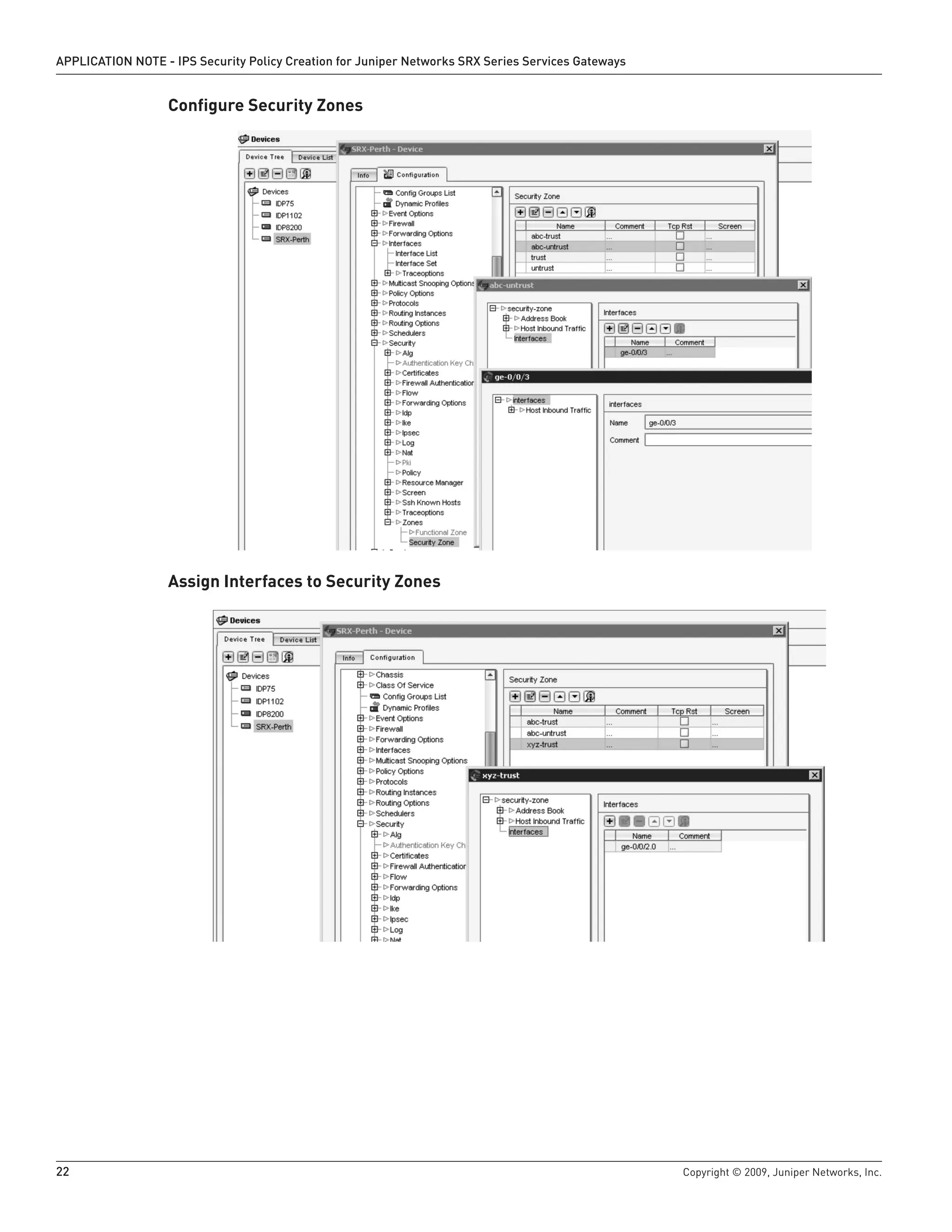 22	 Copyright © 2009, Juniper Networks, Inc.
APPLICATION NOTE - IPS Security Policy Creation for Juniper Networks SRX Series Services Gateways
Configure Security Zones
Assign Interfaces to Security Zones
 
