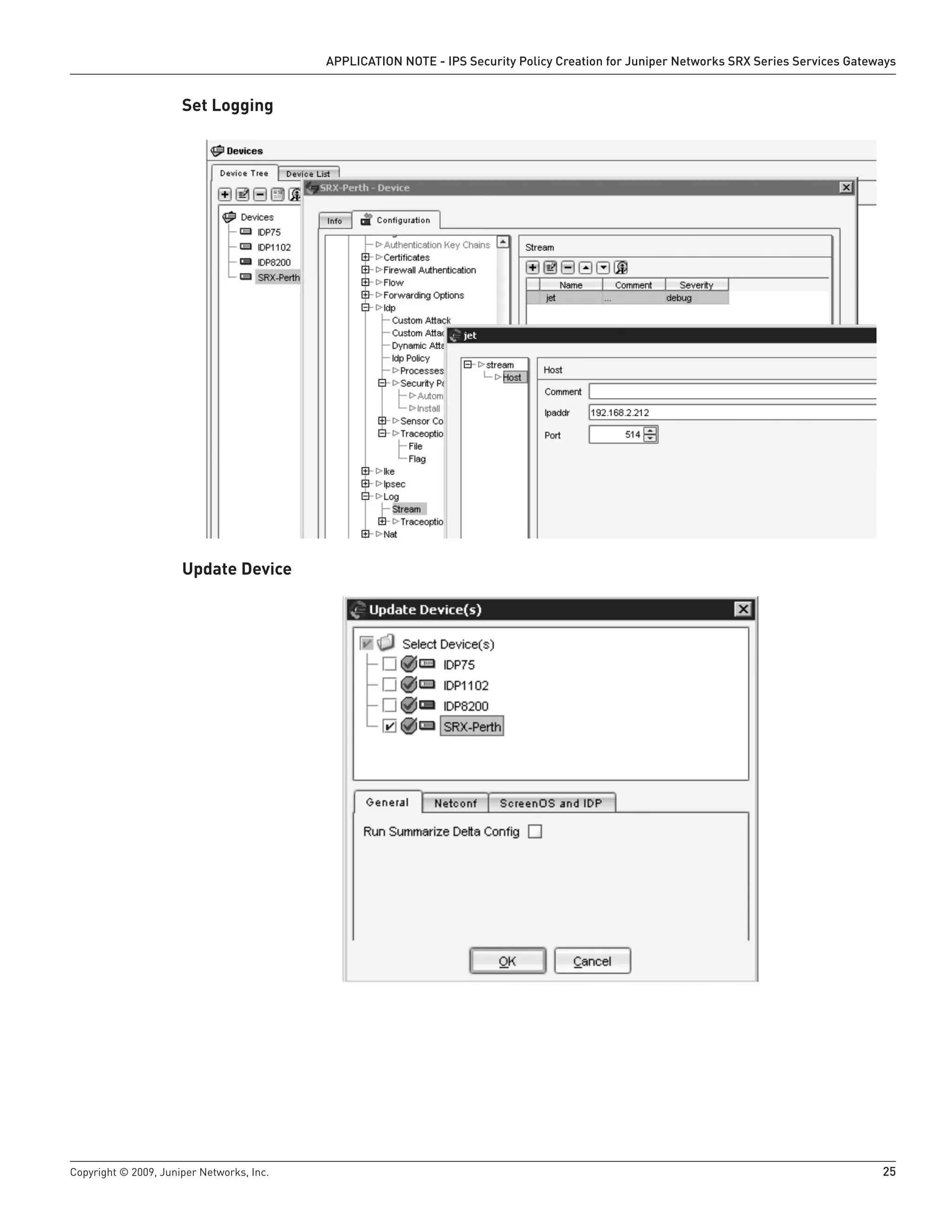 Copyright © 2009, Juniper Networks, Inc.	 25
APPLICATION NOTE - IPS Security Policy Creation for Juniper Networks SRX Series Services Gateways
Set Logging
Update Device
 