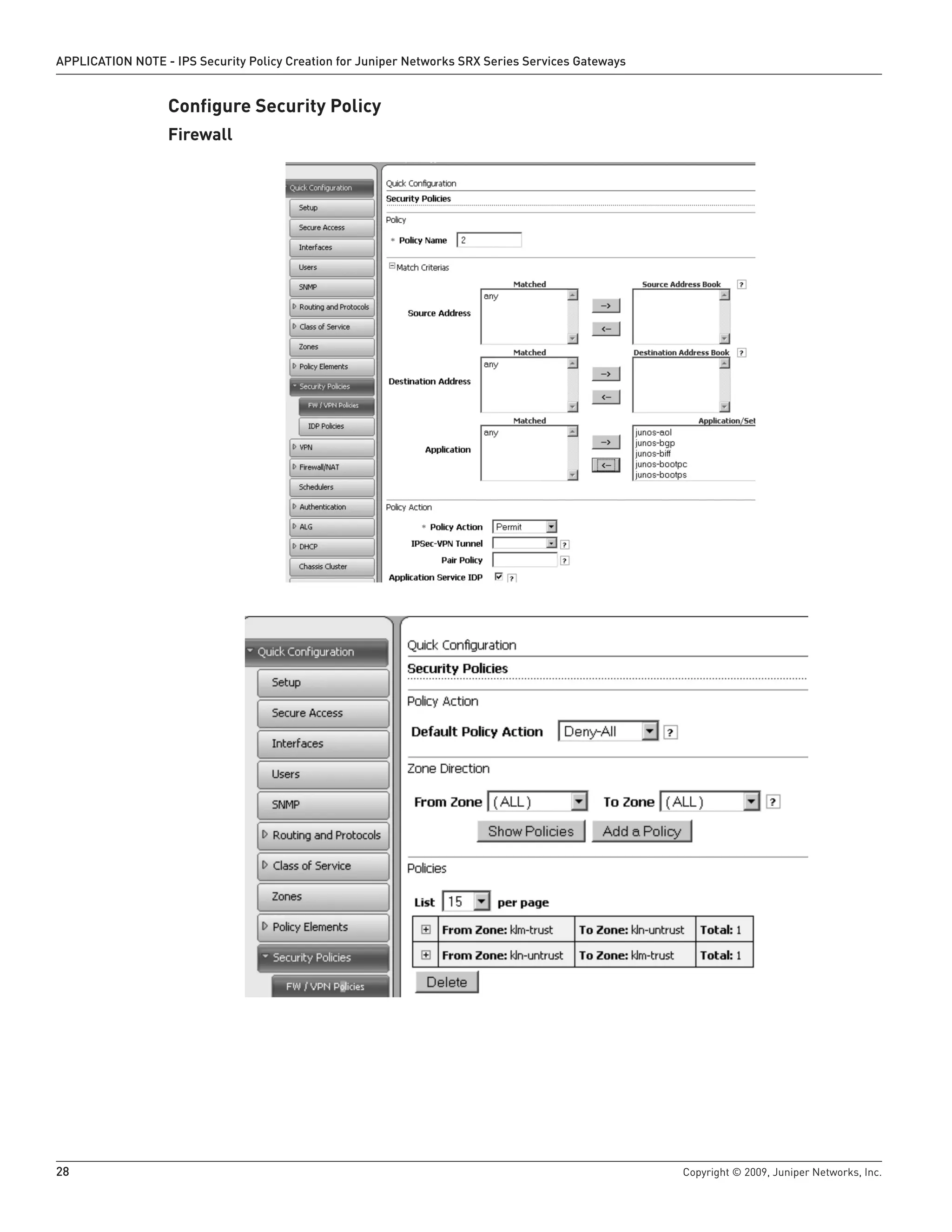 28	 Copyright © 2009, Juniper Networks, Inc.
APPLICATION NOTE - IPS Security Policy Creation for Juniper Networks SRX Series Services Gateways
Configure Security Policy
Firewall
 