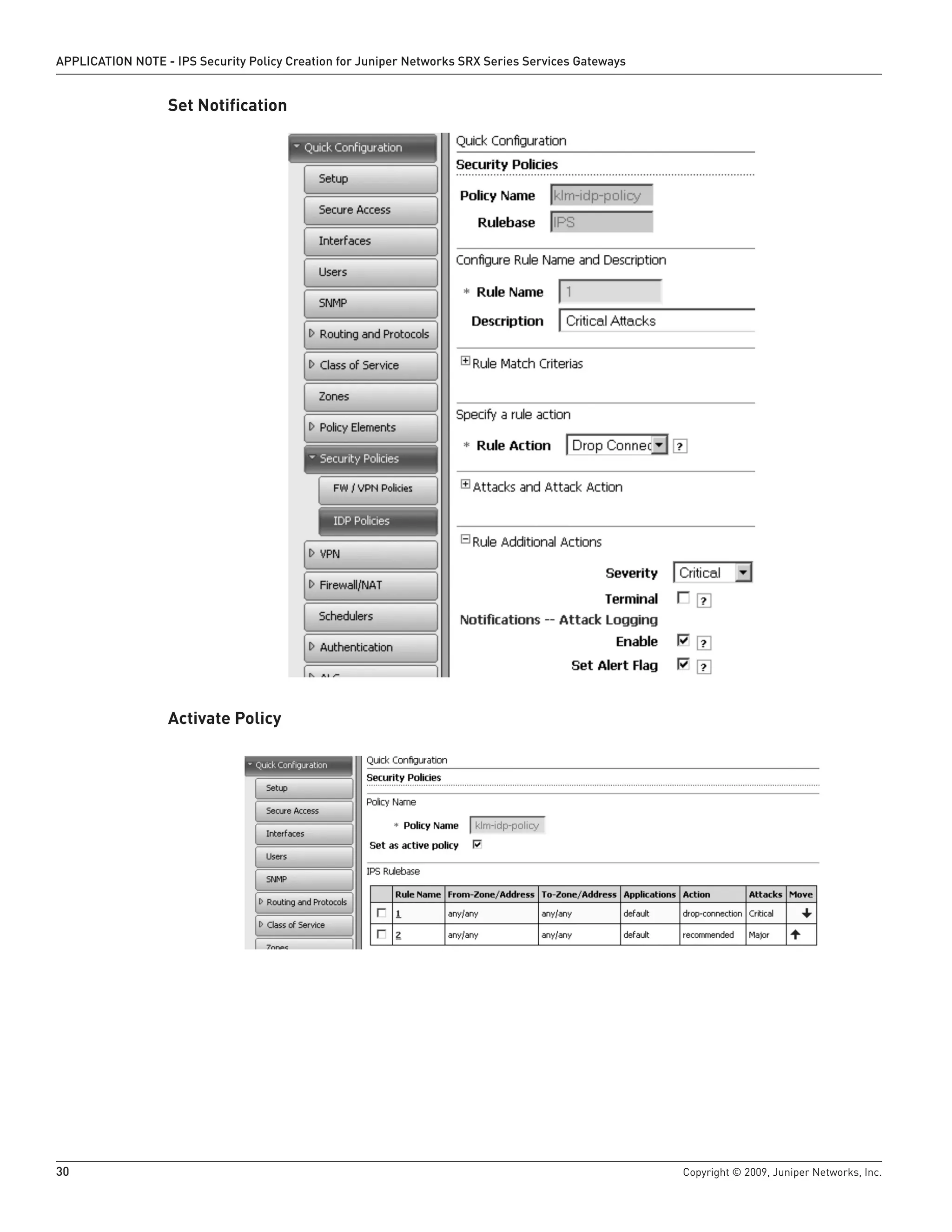 30	 Copyright © 2009, Juniper Networks, Inc.
APPLICATION NOTE - IPS Security Policy Creation for Juniper Networks SRX Series Services Gateways
Set Notification
	
Activate Policy
 