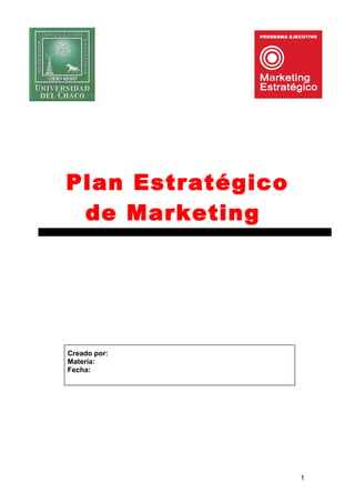1
Plan Estratégico de
Marketing 2017
Creado por:
Materia:
Fecha:
 