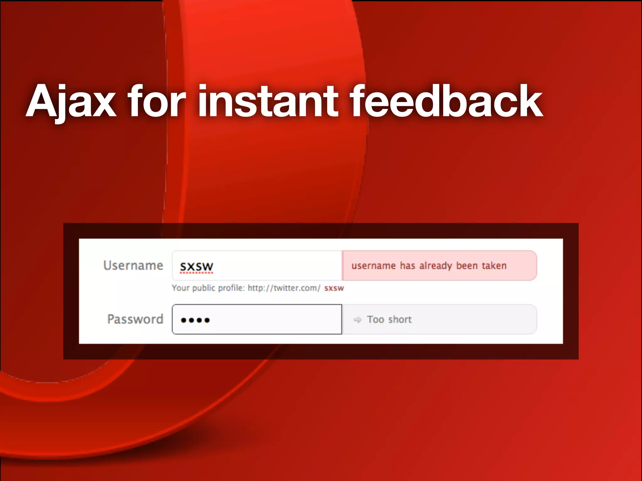 Ajax for instant feedback
 