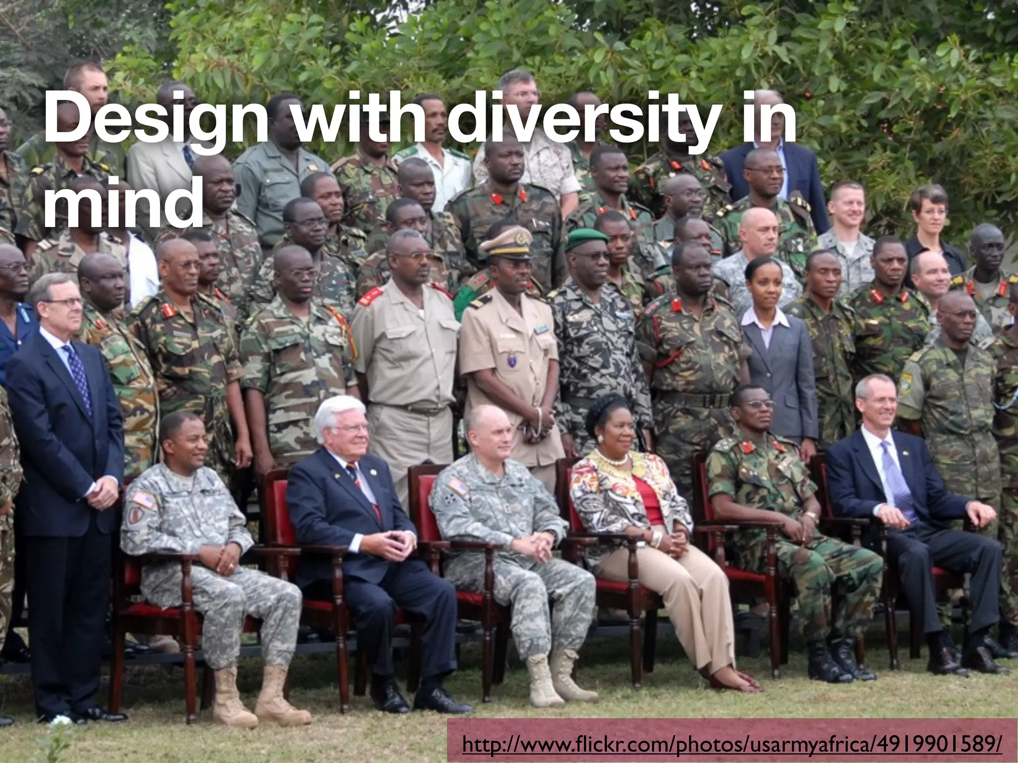 Design with diversity in
mind




             http://www.ﬂickr.com/photos/usarmyafrica/4919901589/
 