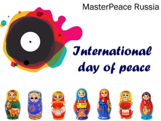 MasterPeace Russia

International
day of peace

 