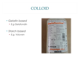 COLLOID
• Gelatin based
• E.g Gelafundin
• Starch based
• E.g. Voluven
 