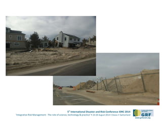 5th International Disaster and Risk Conference IDRC 2014
‘Integrative Risk Management - The role of science, technology & practice‘ • 24-28 August 2014 • Davos • Switzerland
www.grforum.org