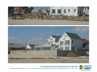 5th International Disaster and Risk Conference IDRC 2014
‘Integrative Risk Management - The role of science, technology & practice‘ • 24-28 August 2014 • Davos • Switzerland
www.grforum.org