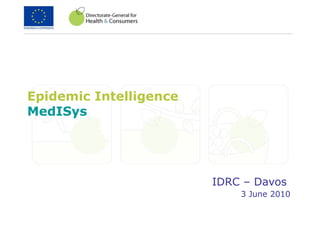 Epidemic Intelligence MedISys   IDRC – Davos  3 June 2010 