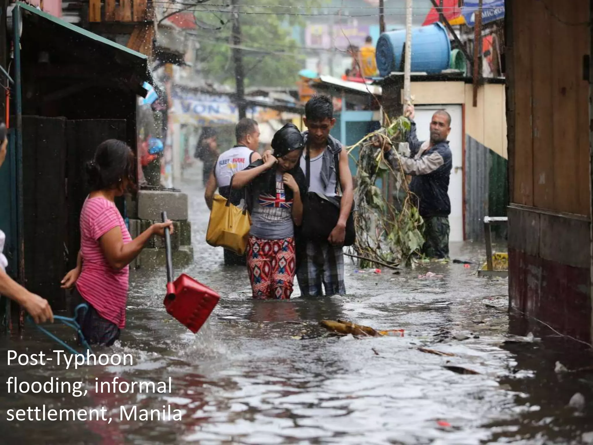 Post-Typhoon 
flooding, informal 
settlement, Manila 
9 
 