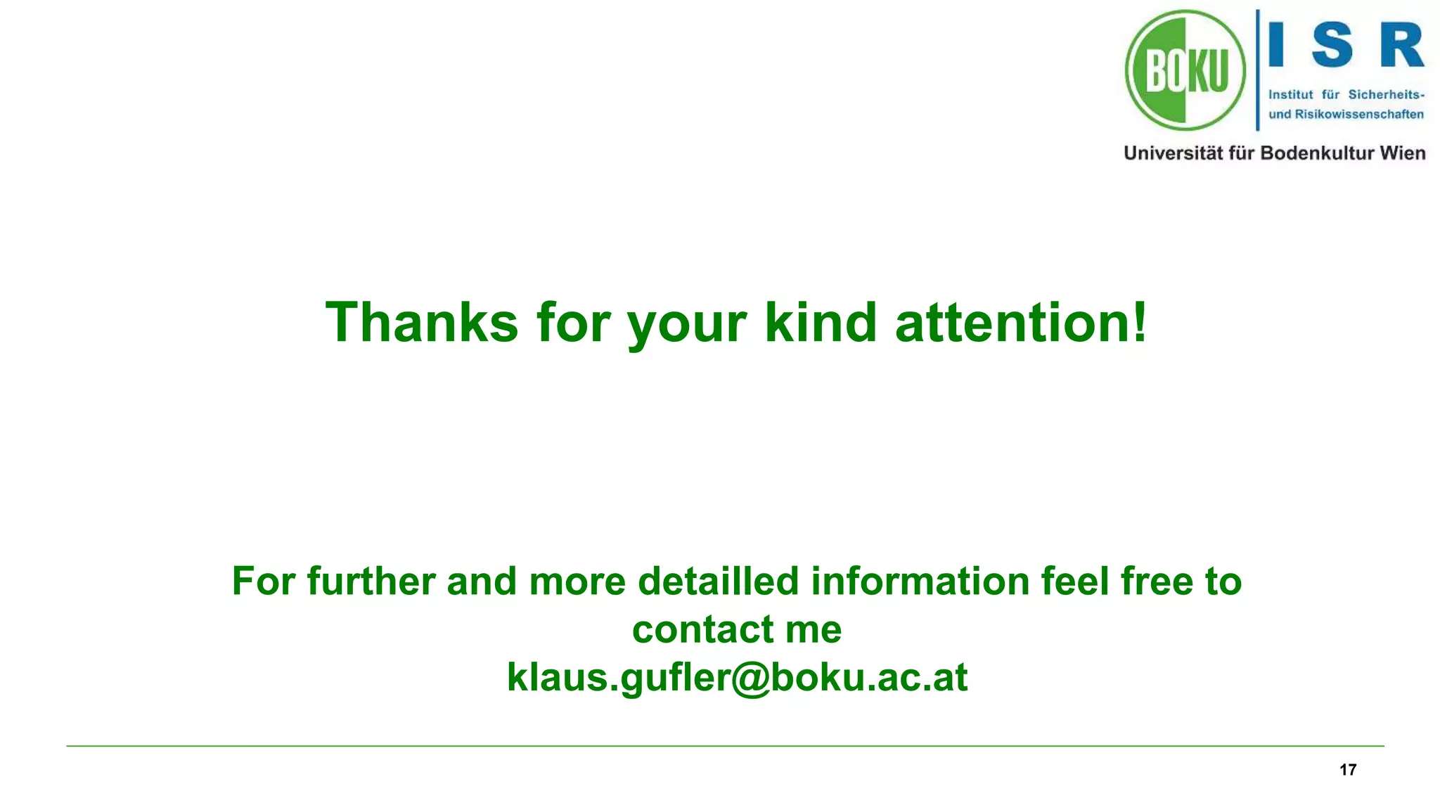 17
Thanks for your kind attention!
For further and more detailled information feel free to
contact me
klaus.gufler@boku.ac.at
 