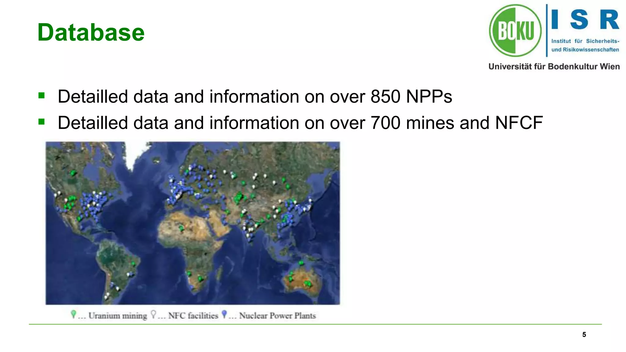 5
Database
 Detailled data and information on over 850 NPPs
 Detailled data and information on over 700 mines and NFCF
 