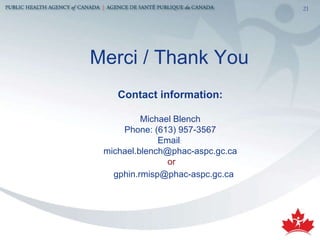 Contact information: Michael Blench Phone: (613) 957-3567 Email :   [email_address] or   [email_address]   Merci / Thank You 