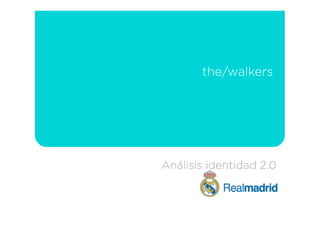 the/walkers




Análisis identidad 2.0
 