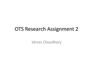 OTS Research Assignment 2
Idrees Choudhary
 