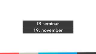 IR-seminar
19. november
 