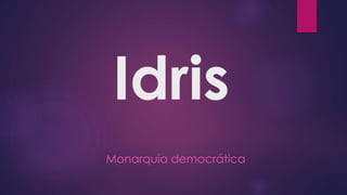 Idris
Monarquía democrática
 