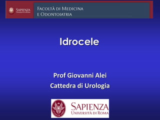 Idrocele
Prof Giovanni Alei
Cattedra di Urologia
 