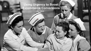 Using Urgency to Boost
E-commerce Conversions
Viljo Vabrit
 