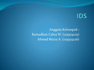 Anggota Kelompok :
Ramadhan Cakra W. (125974225)
Ahmad Rezza A. (125974226)
 