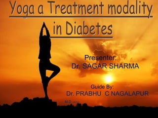 Yoga for Diabetes and
Obesity
Guide By:
Dr. PRABHU C NAGALAPUR
M.D (AYU)
Presenter:
Dr. SAGAR SHARMA
 