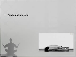 • Paschimottanasana
 