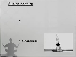 Supine posture
•
• Sarvangasana
 