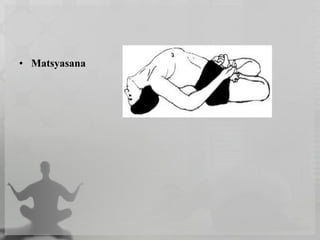 • Matsyasana
 