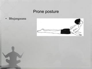 Prone posture
• Bhujangasana
 