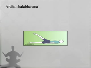 Ardha shalabhasana
 
