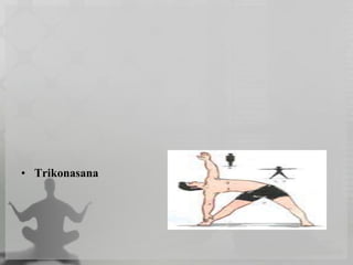 • Trikonasana
 