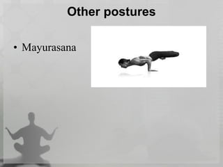 Other postures
• Mayurasana
 