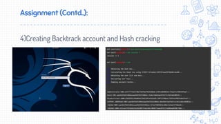 Assignment (Contd..):
4)Creating Backtrack account and Hash cracking
 